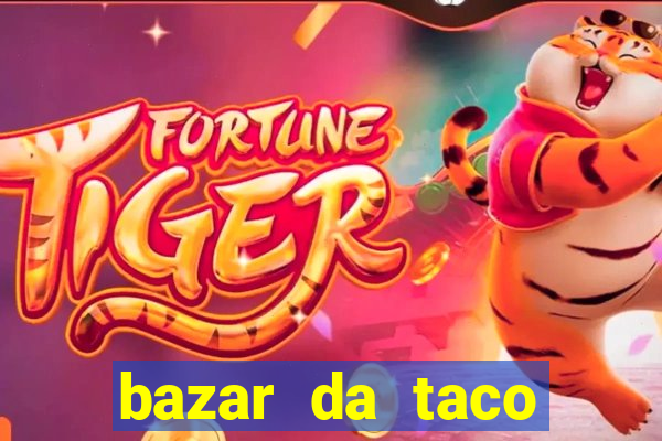 bazar da taco agendamento online